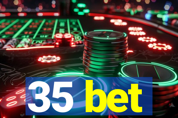 35 bet